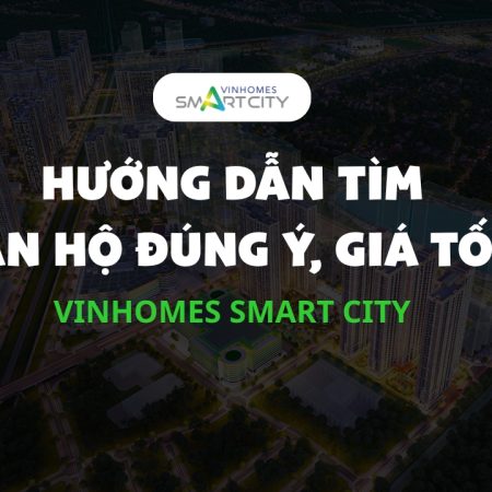 Hướng dẫn tìm căn hộ Vinhomes Smart City đúng ý, giá tốt T5/2026