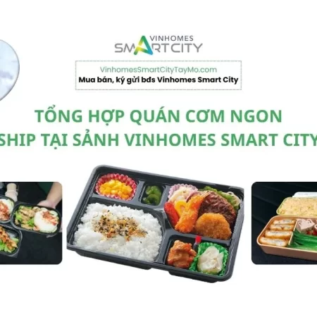 Tổng hợp quán cơm ngon ship tại sảnh Vinhomes Smart City T4/2026